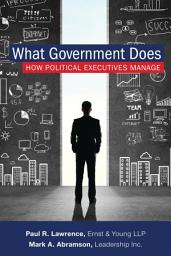 Icon image What Government Does: How Political Executives Manage