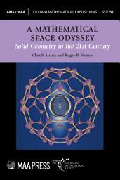 Icon image A Mathematical Space Odyssey: Solid Geometry in the 21st Century