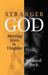 Icon image Stranger God: Meeting Jesus in Disguise
