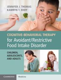 Icon image Cognitive-Behavioral Therapy for Avoidant/Restrictive Food Intake Disorder: Children, Adolescents, and Adults