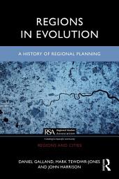 Icon image Regions in Evolution: A History of Regional Planning