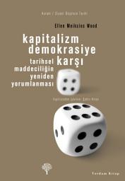 Icon image Kapitalizm Demokrasiye Karşı: Tarihsel Maddeciliğin Yeniden Yorumlanması