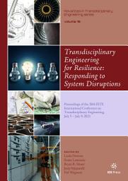 Icon image Transdisciplinary Engineering for Resilience: Responding to System Disruptions: Proceedings of the 28th ISTE International Conference on Transdisciplinary Engineering, July 5 – July 9, 2021