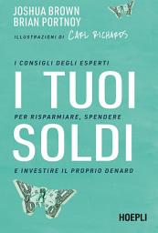 Icon image I tuoi soldi: I consigli degli esperti per risparmiare, spendere e investire il proprio denaro