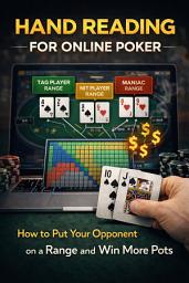 Icon image Hand Reading for Online Poker: How to Put Your Opponent on a Range and Win More Pots