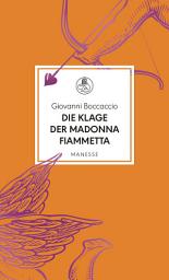 Icon image Die Klage der Madonna Fiammetta: Übersetzt und mit einem Nachwort von Franziska Meier