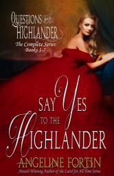 Icon image Say Yes to the Highlander: Questions for a Highlander Books 1-7