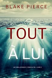 Icon image Tout à lui (Un thriller Nicky Lyons du FBI – Livre 2)
