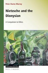 Icon image Nietzsche and the Dionysian: A Compulsion to Ethics