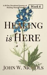 Icon image Healing is Here—Week 6: A 49-Day Devotional Journey of Healing Through the Bible