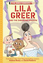 Icon image Lila Greer and the Shrieking Shadow: The Questioneers Chapter Book #7