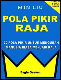Icon image Pola Pikir Raja - Min Liu: Dua Puluh Pola Pikir Untuk Mengubah Manusia Biasa Menjadi Raja