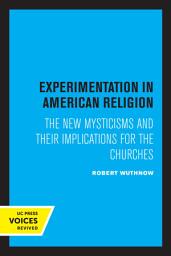 Icon image Experimentation in American Religion: The New Mysticisms and Their Implications for the Churches