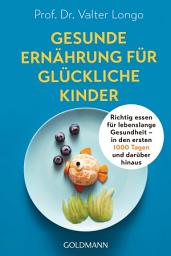Icon image Gesunde Ernährung für glückliche Kinder: Richtig essen für lebenslange Gesundheit – in den ersten 1000 Tagen und darüber hinaus