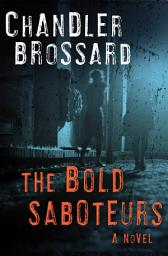 Icon image The Bold Saboteurs: A Novel