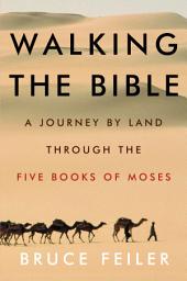 Icon image Walking the Bible: A Journey by Land Through the Five Books of Moses