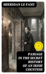 Icon image Passage in the Secret History of an Irish Countess: Enriched edition. Gothic Secrets, Haunted Castles, and a Mysterious Countess in Old Ireland