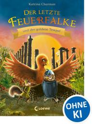 Icon image Der letzte Feuerfalke und der goldene Tempel (Band 9): Der Feuerfalke auf der Suche nach seiner Familie - Erstlesebuch für Kinder ab 7 Jahren
