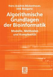 Icon image Algorithmische Grundlagen der Bioinformatik: Modelle, Methoden und Komplexität