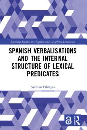 Icon image Spanish Verbalisations and the Internal Structure of Lexical Predicates