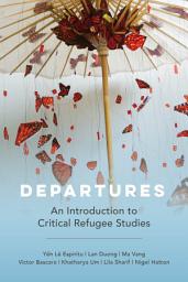 Icon image Departures: An Introduction to Critical Refugee Studies