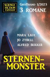 Icon image Sternenmonster: Science Fiction Fantasy Großband 3 Romane 1/2023