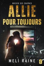 Icon image Allie pour toujours (Briser ses chaînes, t.3)