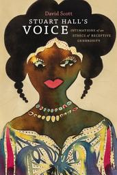 Icon image Stuart Hall's Voice: Intimations of an Ethics of Receptive Generosity