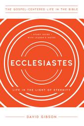 Icon image Ecclesiastes: Life in the Light of Eternity, Study Guide with Leader's Notes