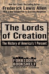Icon image The Lords of Creation: The History of America's 1 Percent