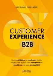 Icon image Customer Experience B2B: Como multiplicar o resultado do seu negócio entregando uma experiência de excelência aos seus clientes B2B