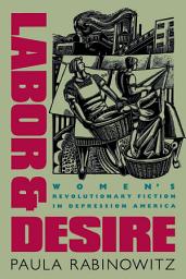 Icon image Labor and Desire: Women's Revolutionary Fiction in Depression America