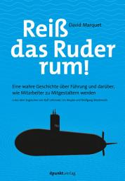 Icon image Reiß das Ruder rum!: Eine wahre Geschichte über Führung und darüber, wie Mitarbeiter zu Mitgestaltern werden
