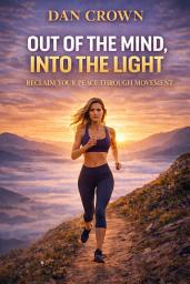 Icon image Out of the Mind, Into the Light: Reclaim Your Peace Through Movement