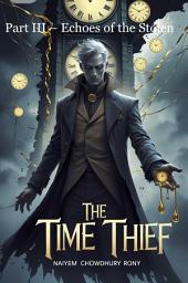 Icon image The Time Thief: Part III – Echoes of the Stolen