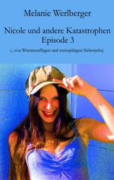 Icon image Nicole und andere Katastrophen – Episode 3: ...von Winterausflügen und zwiespältigen Nebenjobs, Ausgabe 2