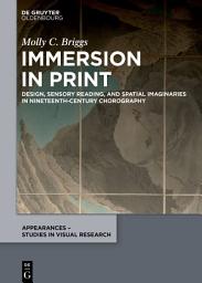 Icon image Immersion in Print: Design, Sensory Reading, and Spatial Imaginaries in Nineteenth-Century Chorography