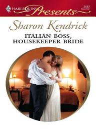 Icon image Italian Boss, Housekeeper Bride: A Billionaire Boss Romance