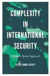 Icon image Complexity in International Security: A Holistic Spatial Approach