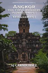 Icon image Angkor, the First Builders, Indravarman I and Yasovarman I