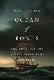 Icon image Ocean of Bones: The Hunt for the Pirate Slave Ship Guerrero