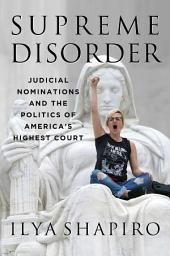 Icon image Supreme Disorder: Judicial Nominations and the Politics of America's Highest Court