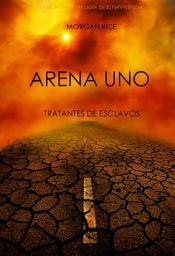 Icon image Arena Uno: Tratantes De Esclavos (Libro #1 De La Trilogía De Supervivencia)