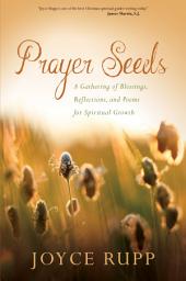 Icon image Prayer Seeds: A Gathering of Blessings, Reflections, and Poems for Spiritual Growth