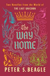 Icon image The Way Home: Two Novellas from the World of The Last Unicorn