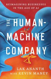 Icon image The Human-Machine Company: Reimagining Businesses in the Age of AI