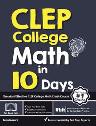 Icon image CLEP College Math in 10 Days: The Most Effective CLEP College Math Crash Course