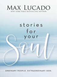 Icon image Stories for Your Soul: Ordinary People. Extraordinary God. (40 Inspiring True Stories to Lift Your Spirit and Encourage Your Heart)