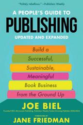 Icon image A People's Guide to Publishing: Building a Successful, Sustainable, Meaningful Book Business From the Ground Up