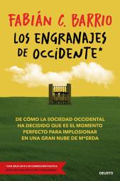 Icon image Los engranajes de Occidente: De cómo la sociedad occidental ha decidido que es el momento perfecto para implosionar en una gran nube de m*erda